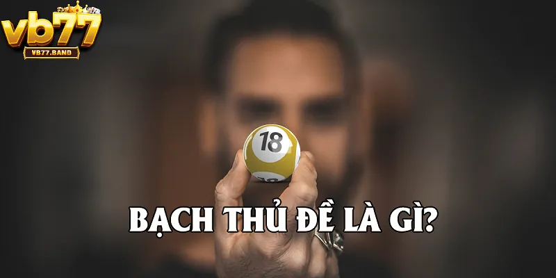 Bạch thủ đề là gì?