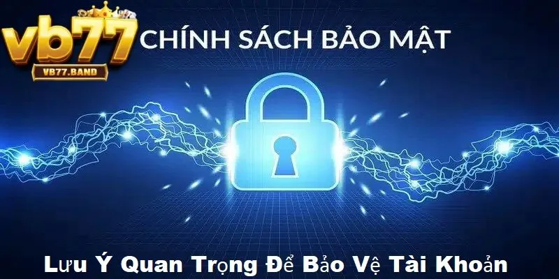 BẢO MẬT VB77 3 Những lưu ý quan trọng để bảo vệ tài khoản VB của bạn